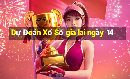 Dự Đoán Xổ Số gia lai ngày 14