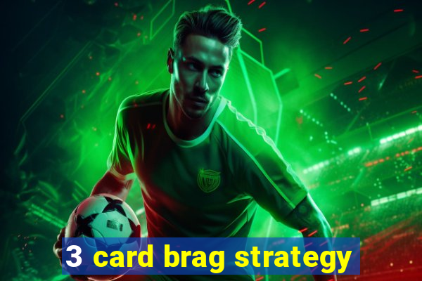 3 card brag strategy