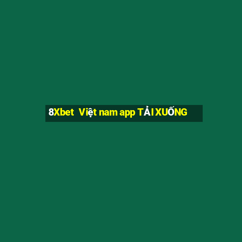 8Xbet  Việt nam app TẢI XUỐNG