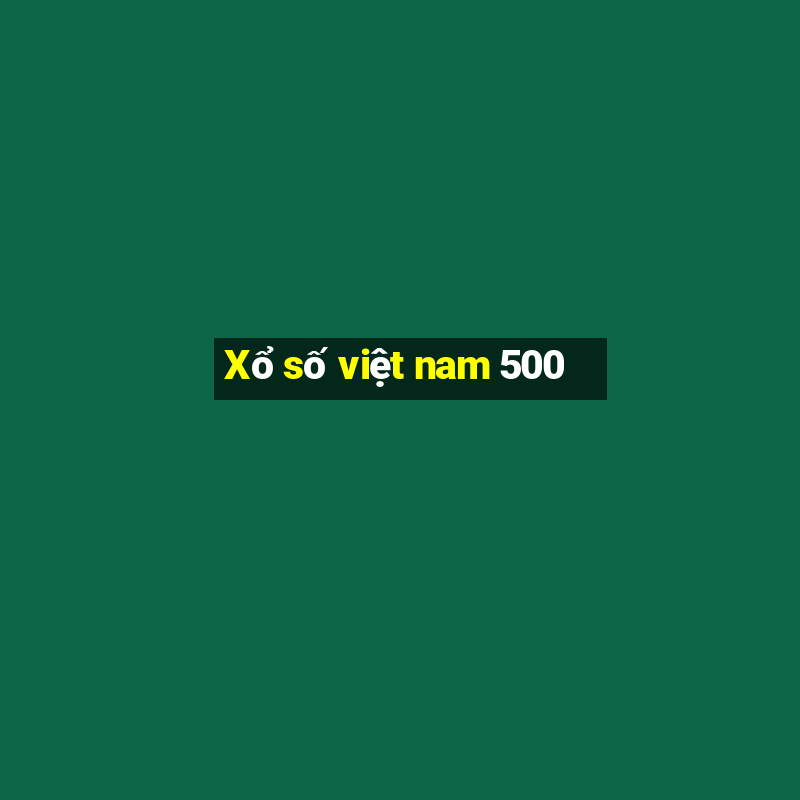 Xổ số việt nam 500