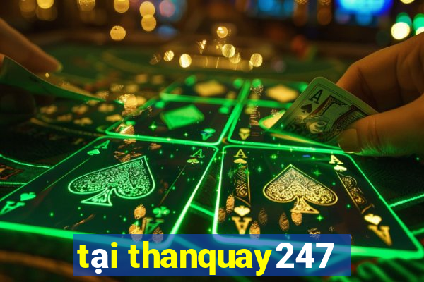 tại thanquay247