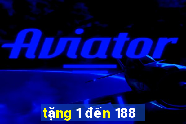 tặng 1 đến 188