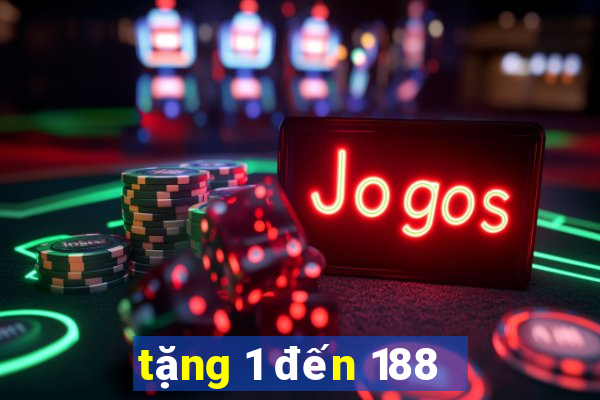 tặng 1 đến 188