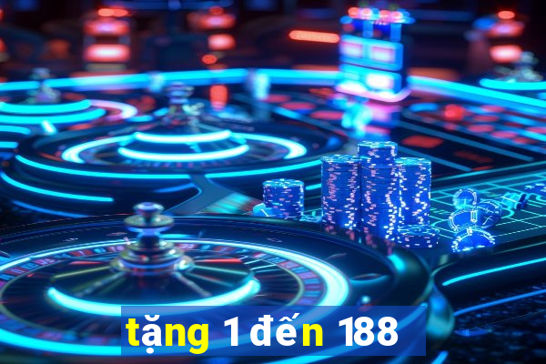 tặng 1 đến 188