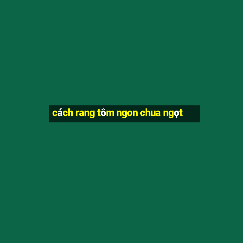 cách rang tôm ngon chua ngọt