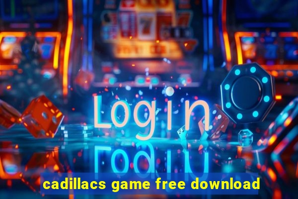 cadillacs game free download