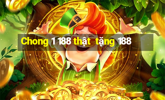 Chong 1 188 thật  tặng 188