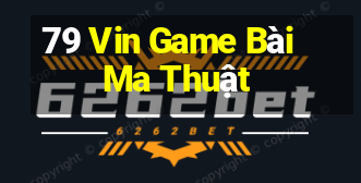 79 Vin Game Bài Ma Thuật