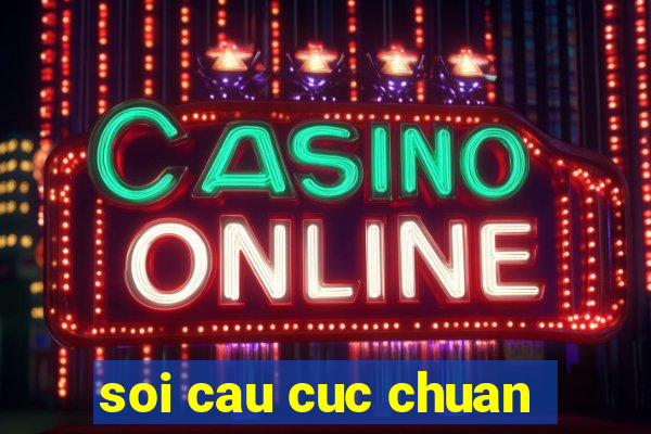 soi cau cuc chuan