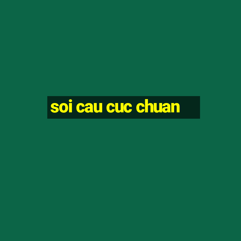 soi cau cuc chuan