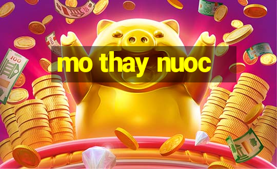 mo thay nuoc