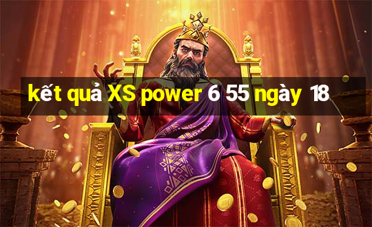 kết quả XS power 6 55 ngày 18