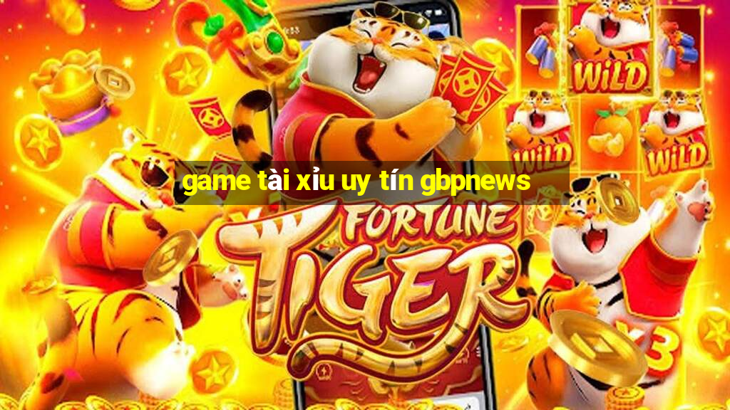 game tài xỉu uy tín gbpnews