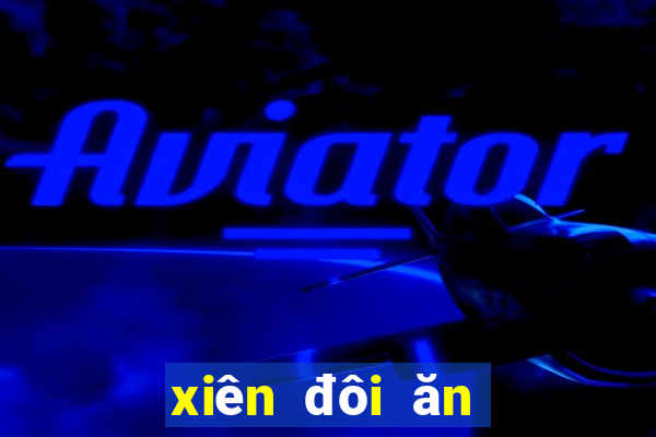 xiên đôi ăn bao nhiêu