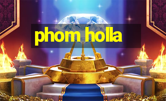 phom holla