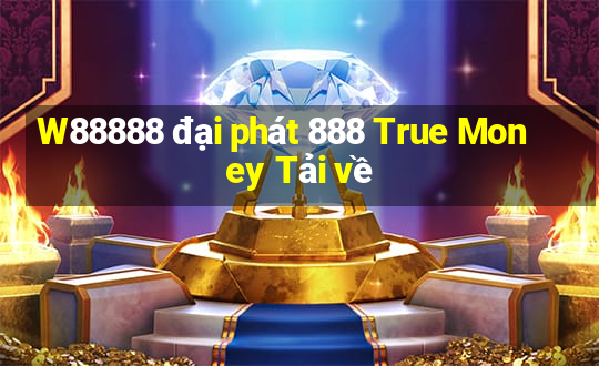 W88888 đại phát 888 True Money Tải về