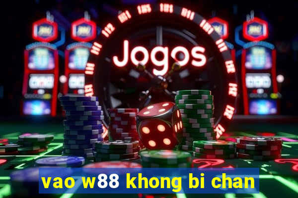 vao w88 khong bi chan