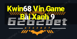 Kwin68 Vin Game Bài Xanh 9