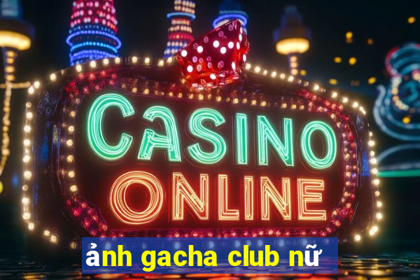 ảnh gacha club nữ