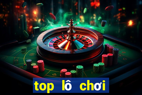 top lô chơi nhiều nhất ngày hôm nay