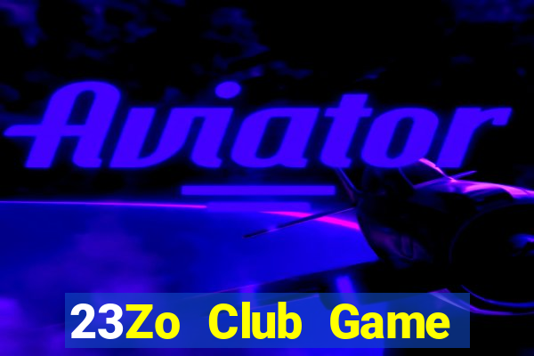 23Zo Club Game Bài Hot Nhất Hiện Nay