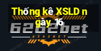 Thống kê XSLD ngày 16