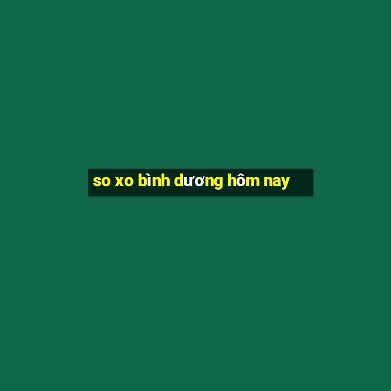 so xo bình dương hôm nay