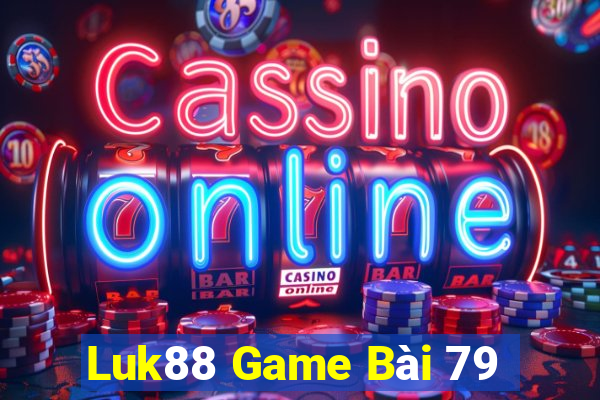 Luk88 Game Bài 79