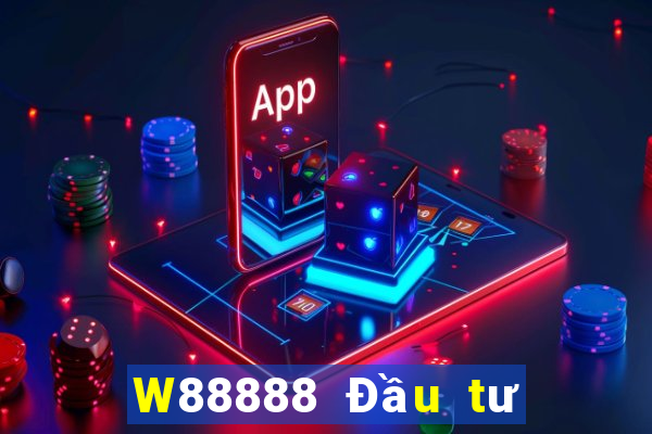 W88888 Đầu tư trực tuyến đại phát 888