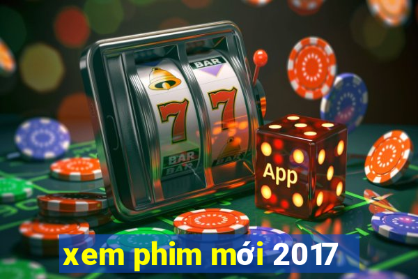 xem phim mới 2017