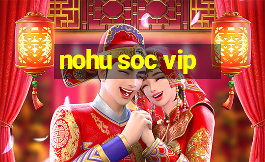 nohu soc vip