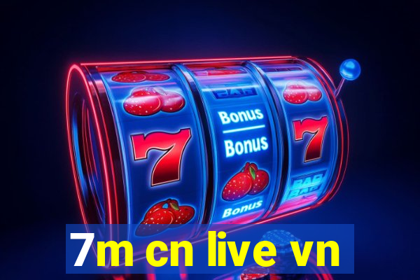 7m cn live vn