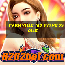 parkville md fitness club