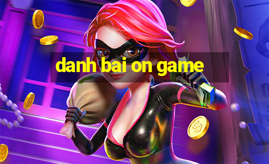 danh bai on game