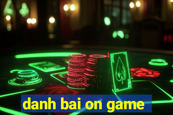 danh bai on game