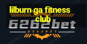 lilburn ga fitness club