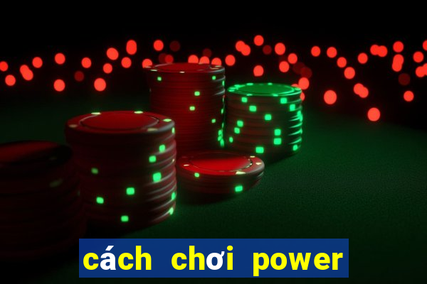 cách chơi power 6 55