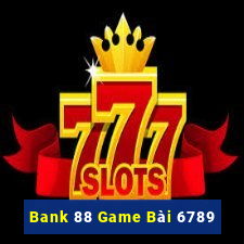 Bank 88 Game Bài 6789