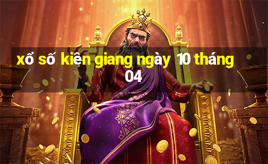 xổ số kiên giang ngày 10 tháng 04