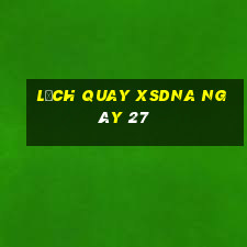 Lịch quay XSDNA ngày 27