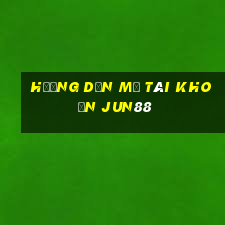 hướng dẫn mở tài khoản jun88