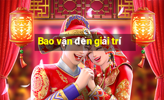 Bao vận đến giải trí