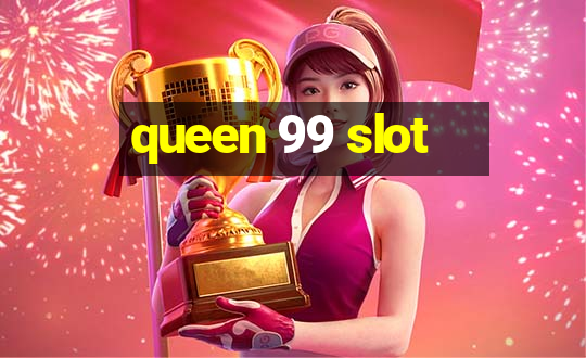 queen 99 slot