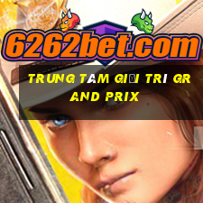 Trung tâm giải trí Grand Prix