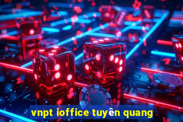 vnpt ioffice tuyên quang