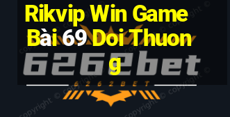 Rikvip Win Game Bài 69 Doi Thuong