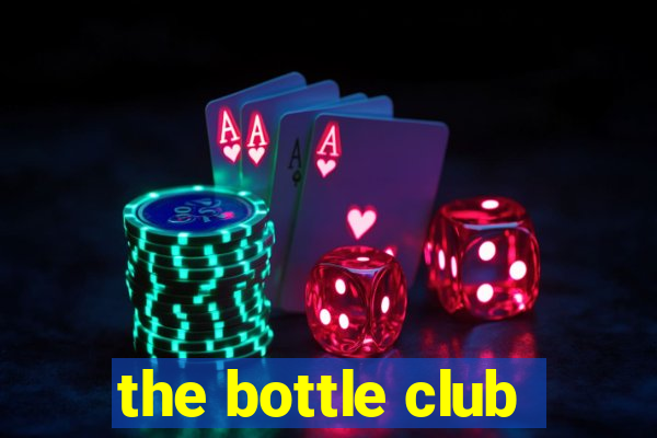 the bottle club