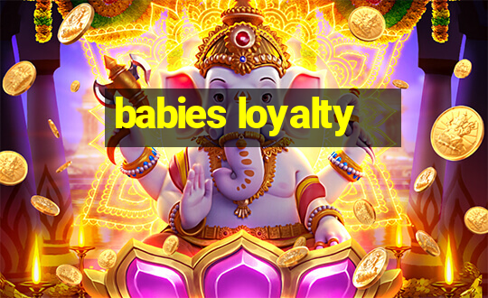 babies loyalty