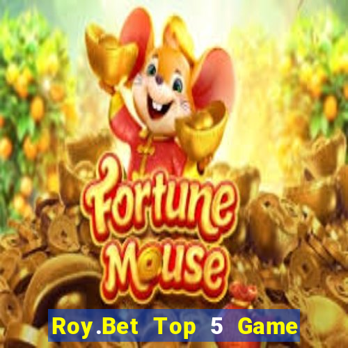 Roy.Bet Top 5 Game Bài Đổi Thưởng