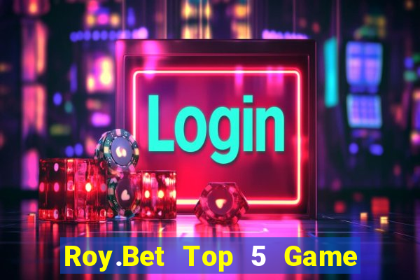 Roy.Bet Top 5 Game Bài Đổi Thưởng